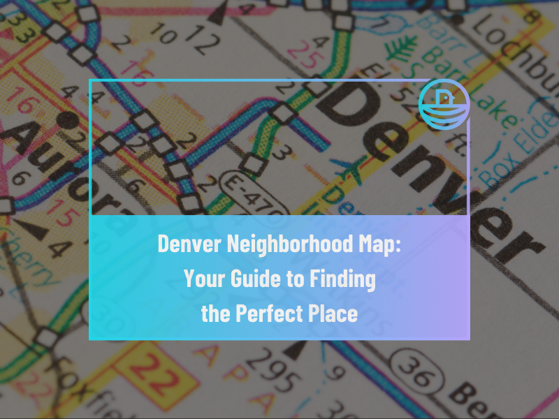 Denver Neighborhood Map: Your Guide to Finding the Perfect Place